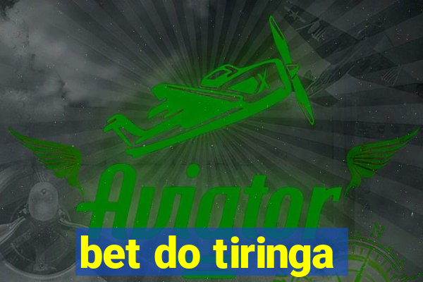 bet do tiringa